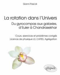 La rotation dans l’Univers, du gyrocompas aux galaxies, d’Euler à Chandrasekhar - Cours, exercices et problèmes corrigés, licence de physique L3, CAPES, Agrégation