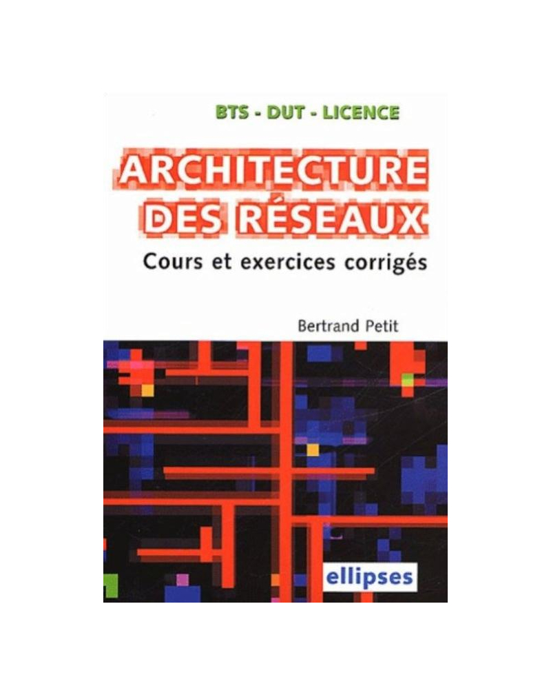Architecture des réseaux BTS-IUT - Licence - Cours et sujets corrigés