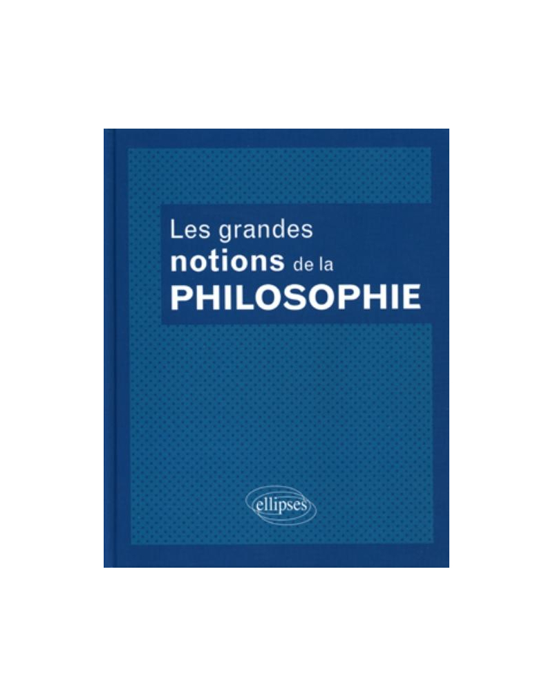 Les grandes notions de la philosophie. Nouvelle édition entièrement remaniée