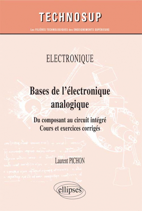 ÉLECTRONIQUE - Bases de l'électronique analogique - Du composant au circuit  intégré. Cours et exercices corrigés (niveau A)