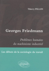 Lire Georges Friedmann. Problèmes humains du machinisme industriel. Les débuts de la sociologie du travail