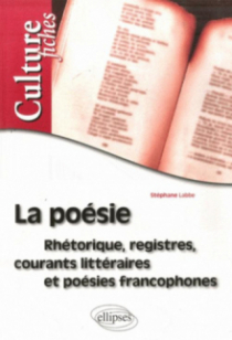La poésie - Rhétorique, registres, courants littéraires et poésies francophones