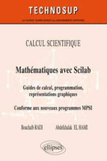 CALCUL SCIENTIFIQUE - Mathématiques avec Scilab - Guide de calcul, programmation, représentations graphiques. Conforme au nouveau programme MPSI (Niveau B)
