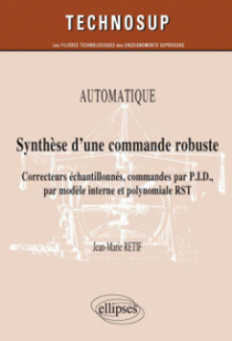 Synthèse d’une commande robuste. Correcteurs échantillonnés, commandes par P.I.D., par modèle interne et polynomiale RST. Automatique (niveau B)