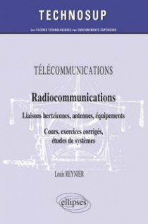 TÉLÉCOMMUNICATIONS - Radiocommunications - Liaisons hertziennes, antennes, équipements - Cours, exercices corrigés, études de systèmes (Niveau B)