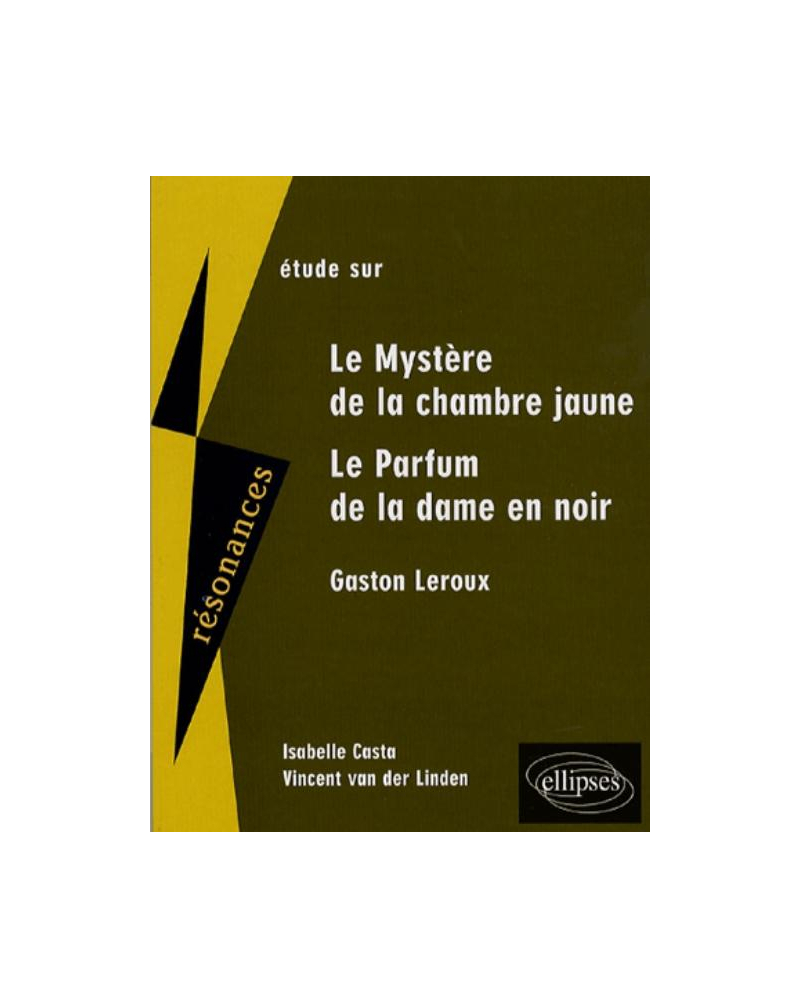 Leroux, Le mystère de la chambre jaune - Le Parfum de la dame en noir