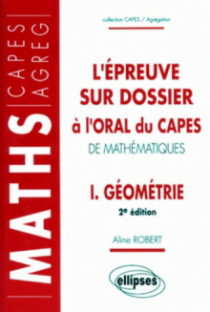L'épreuve sur dossier à l'oral du CAPES de Mathématiques I - Géométrie - Nouvelle édition