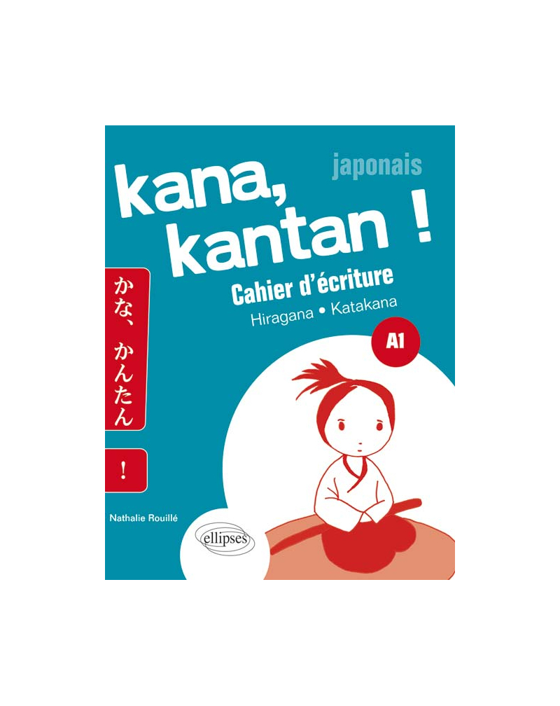 Kana, Kantan ! Cahier d’écriture Kana. Hiragna/Katakana. A1 (Japonais)