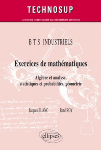 Exercices de mathématiques - Algèbre et analyse, statistiques et probabilités, géométrie - BTS  INDUSTRIELS