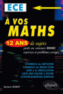 A vos maths ! 12 ans de sujets corrigés posés au concours EDHEC de 2000 à 2011 -ECE