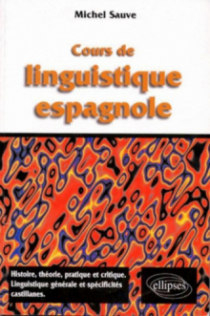 Cours de linguistique espagnole - Histoire, théorie pratique et critique, linguistique et spécificités castillanes