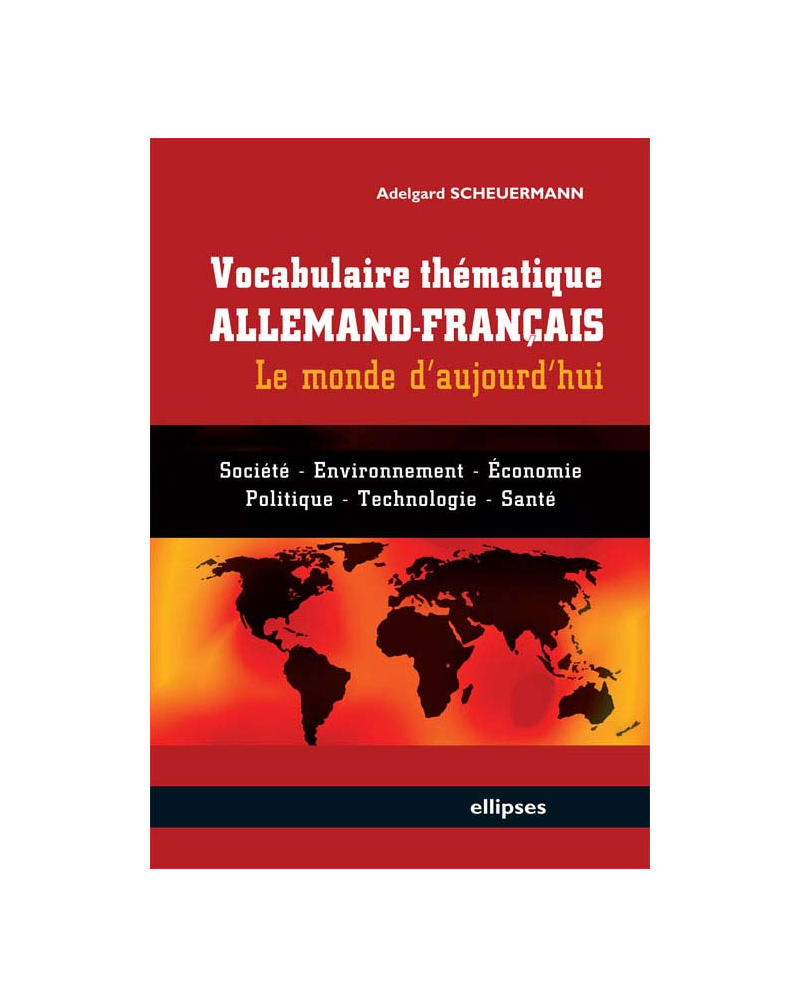 Vocabulaire thématique allemand-français - le monde d'aujourd'hui -  Société, économie, environnement, politique, technologie, santé