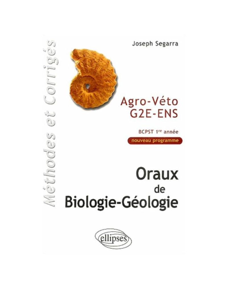 Oraux de Biologie-géologie Agro-Véto - G2E - ENS, Méthodes et corrigés - BCPST 1re année