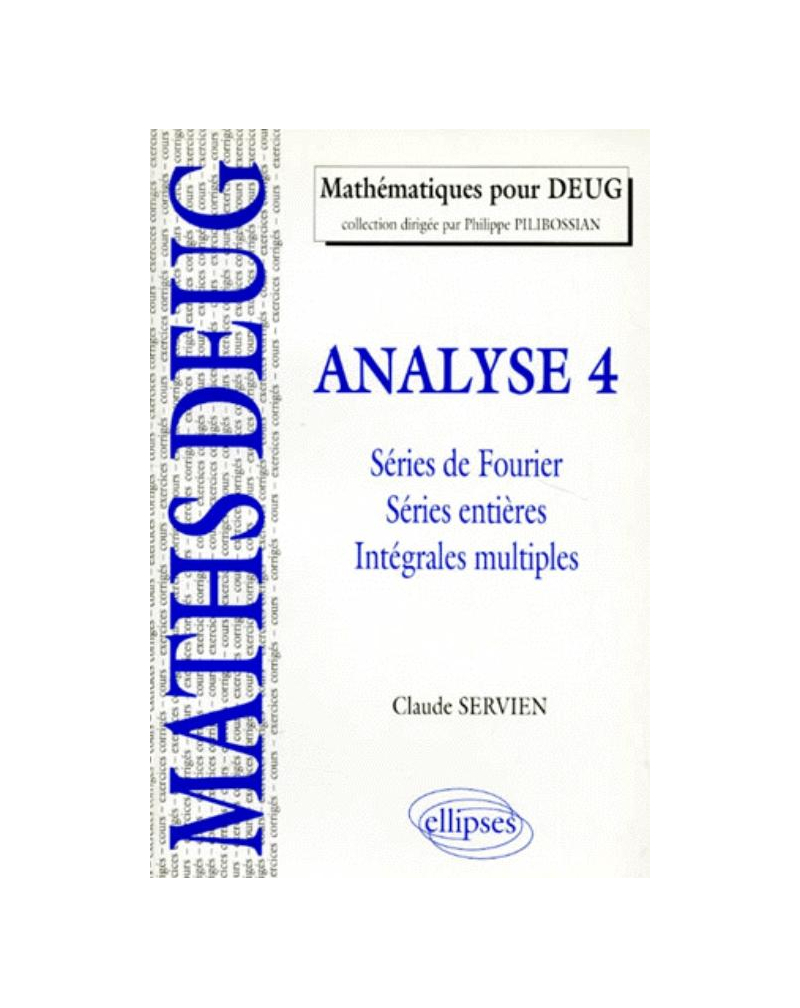 Analyse - 4 - Séries de Fourier, séries entières, intégrales multiples