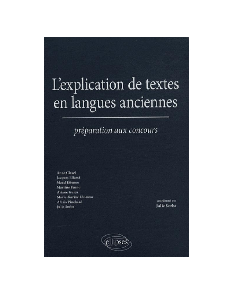 L'explication de textes en langues anciennes. Préparation aux concours