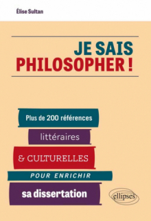 Je sais philosopher ! Plus de 200 références littéraires et culturelles pour enrichir sa dissertation