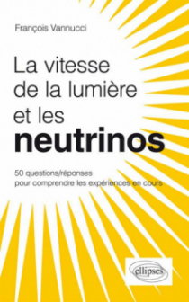 La vitesse de la lumière et les neutrinos ? 50 questions/réponses pour comprendre les expériences en cours
