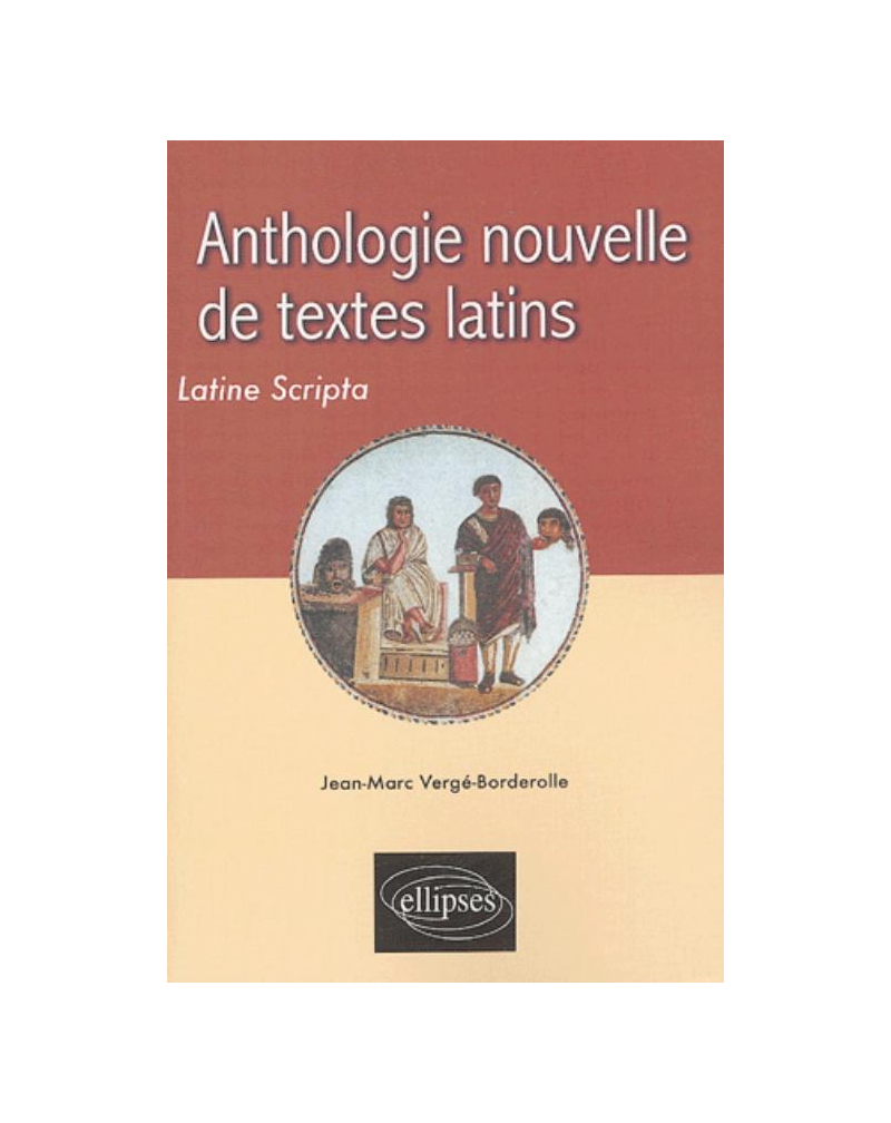 Anthologie nouvelle de textes latins - Latine Scripta