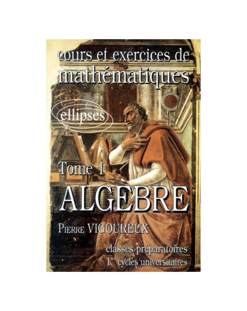 Cours et exercices de Mathématiques (classes prépas) - tome 1 - Algèbre