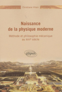 Naissance de la physique moderne - Méthode et philosophie mécanique du XVIIe siècle