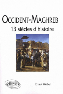 Occident - Maghreb. 13 siècles d'histoire