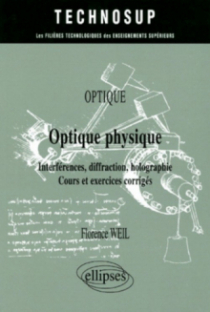 Optique physique - Interférences, diffraction, holographie - Cours et exercices corrigés - Optique - Niveau A