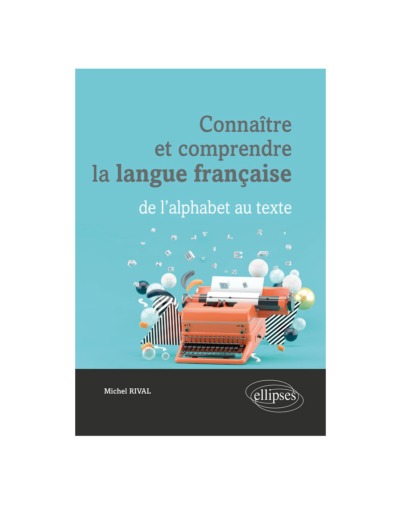 Connaître et comprendre la langue française : de l'alphabet au texte