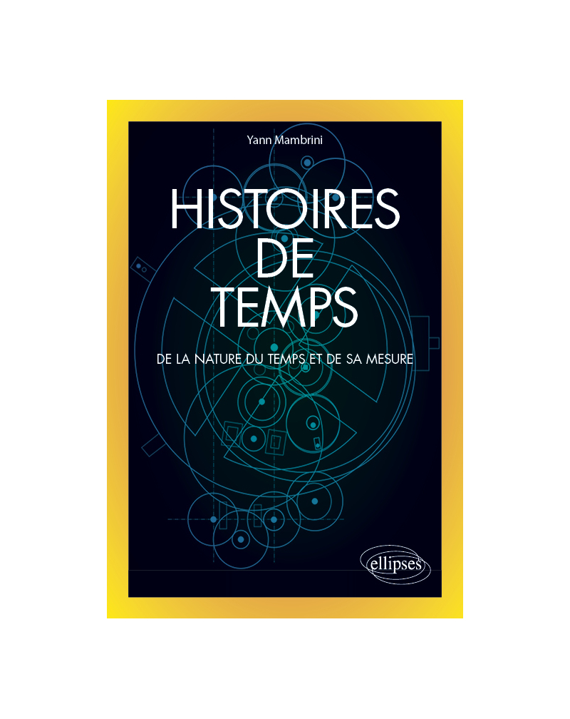 Histoires de temps - De la nature du temps et de sa mesure