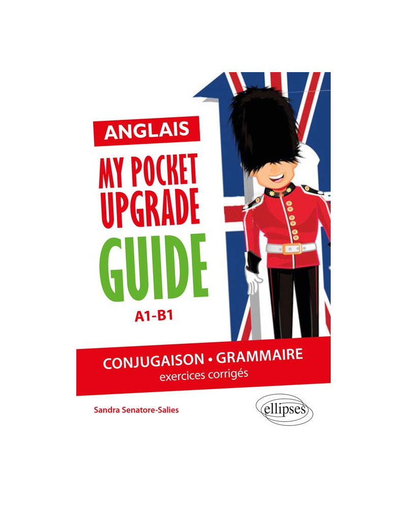 Anglais. My pocket upgrade guide. Conjugaison et grammaire avec exercices corrigés • A1-B1