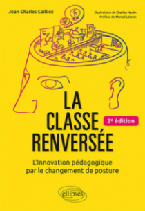La classe renversée - L'Innovation pédagogique par le changement de posture - 2e édition