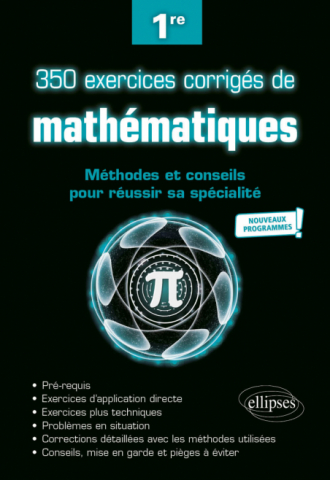 350 Exercices Corriges De Mathematiques Methodes Et Conseils Pour Reussir Sa Specialite Premiere Nouveaux Programmes