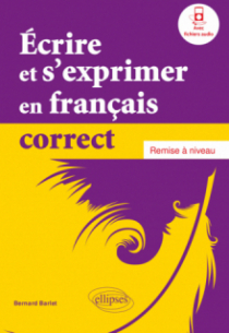 Écrire et s'exprimer en français correct. Remise à niveau