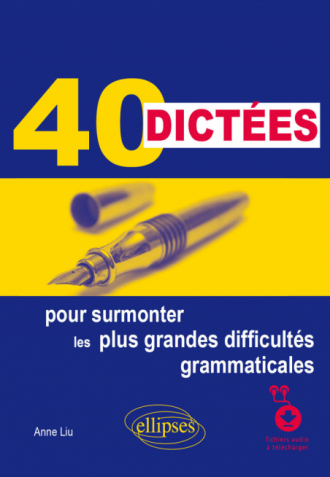 40 dictées pour surmonter les plus grandes difficultés grammaticales