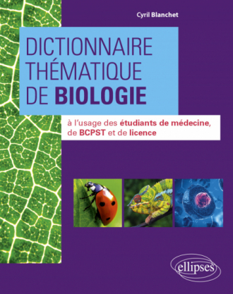 Dictionnaire thématique de Biologie à l'usage des étudiants de médecine, de BCPST et de licence