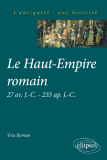 Le Haut-Empire romain 27 av. J.-C. à 235 ap. J.-C.