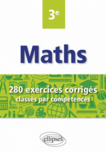 Mathématiques - 280 exercices corrigés classés par compétences avec sujets de Brevet - 3e