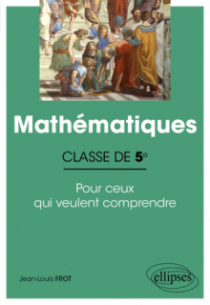 Mathématiques - Classe de cinquième - Pour ceux qui veulent comprendre