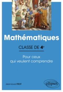 Mathématiques - Classe de quatrième - Pour ceux qui veulent comprendre