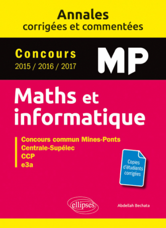 Maths et informatique. MP. Annales corrigées et commentées. Concours 2015 /2016/2017
