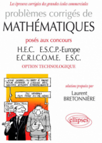 Problèmes corrigés de Mathématiques posés aux concours HEC, ESCP-Europe, ECRICOME, ESC - option technologique