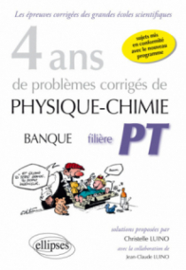 4 ans de problèmes corrigés de Physique-Chimie posés aux concours Banque PT de 2015 à 2012 - filière PT - sujets mis en conformité avec le nouveau programme