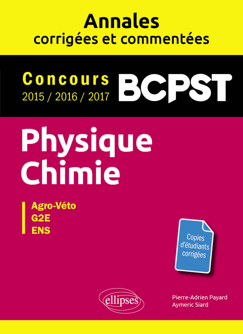 Physique-Chimie. BCPST. Annales corrigées et commentées. Concours 2015 /2016/2017