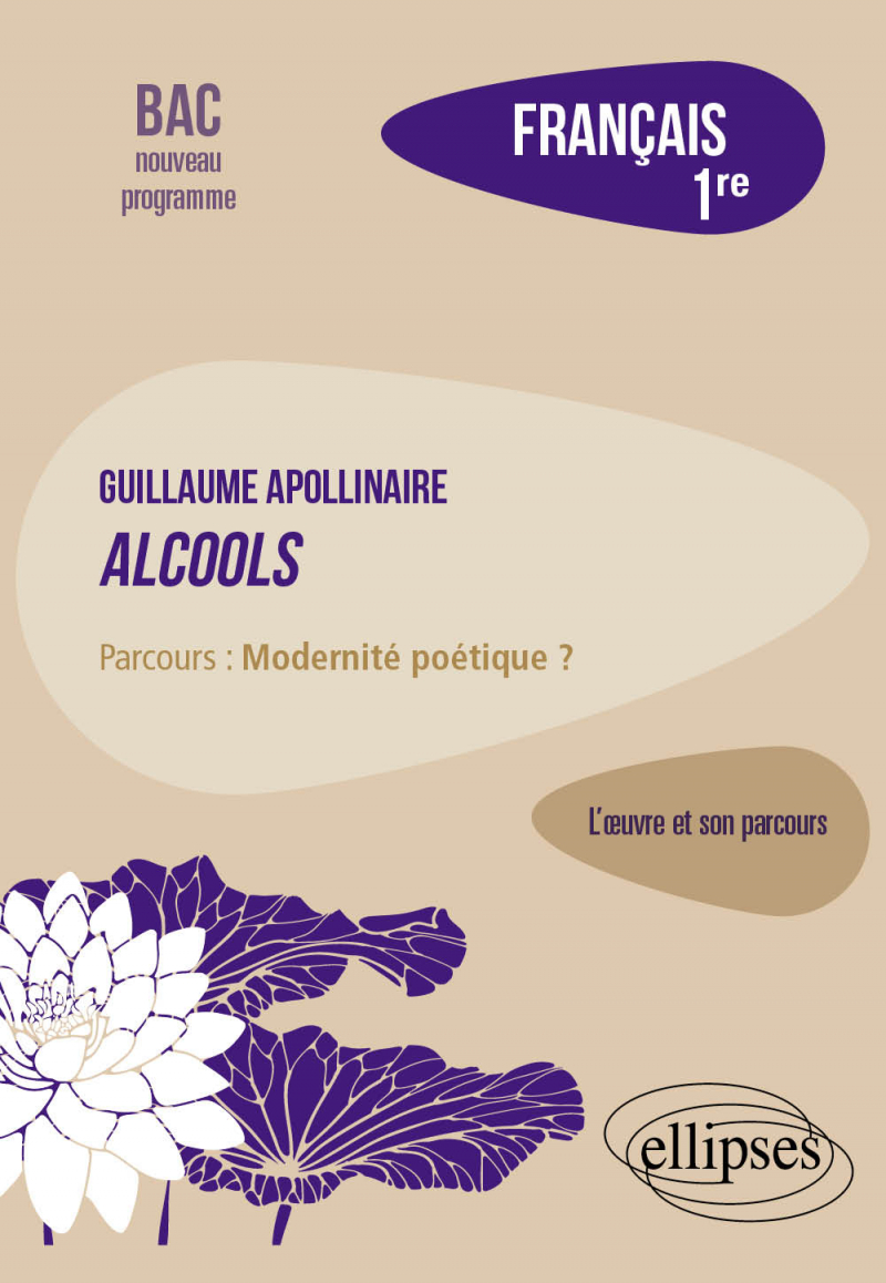 Français, Première. L'œuvre et son parcours : Apollinaire, Alcools,  parcours "Modernité poétique ?"