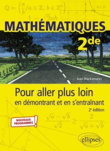 Mathématiques - Seconde - Pour aller plus loin en démontrant et en s’entraînant - 2e édition
