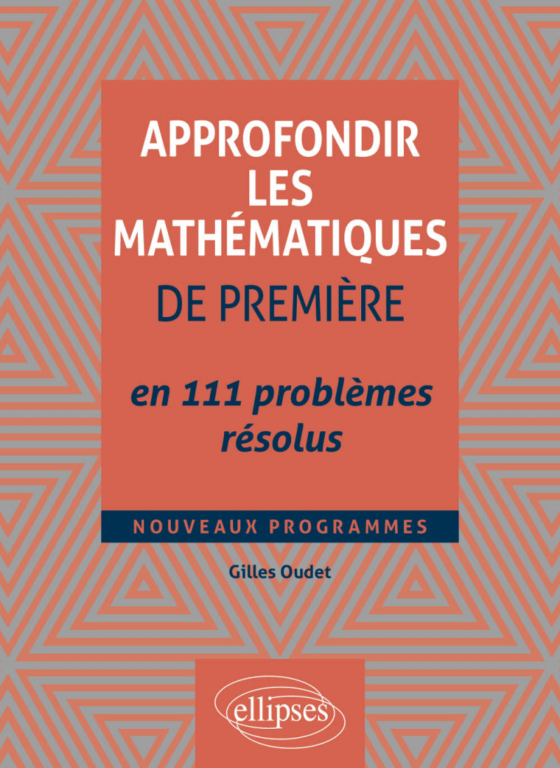 Approfondir les mathématiques de Première en 111 problèmes résolus