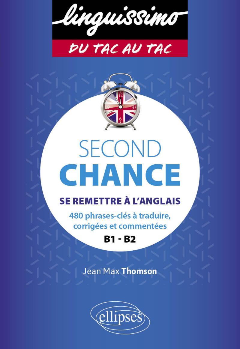 Second Chance - B1-B2 - Se remettre à l'anglais - 480 phrases-clés à  traduire, corrigées et