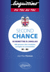 Second Chance - B1-B2 - Se remettre à l'anglais - 480 phrases-clés à traduire, corrigées et commentées