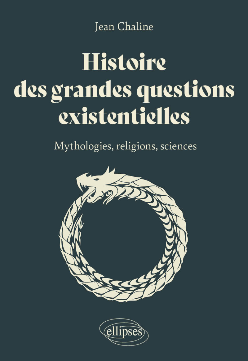 Histoire des grandes questions existentielles - Mythologies, religions et sciences