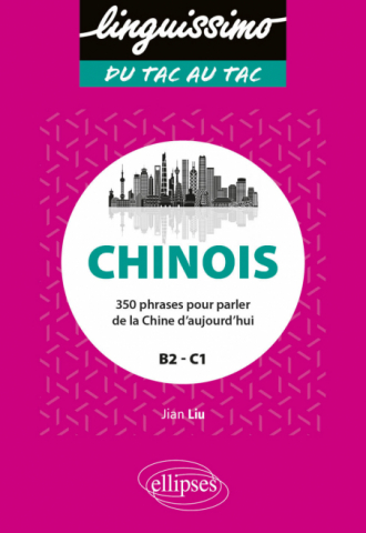 Chinois - 350 phrases pour parler de la Chine d'aujourd'hui - B2/C1