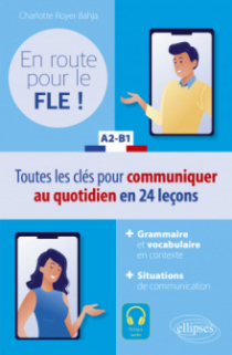 En route pour le FLE ! A2-B1 - Toutes les clés pour communiquer au quotidien en français en 24 leçons.